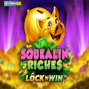 Squealin riches